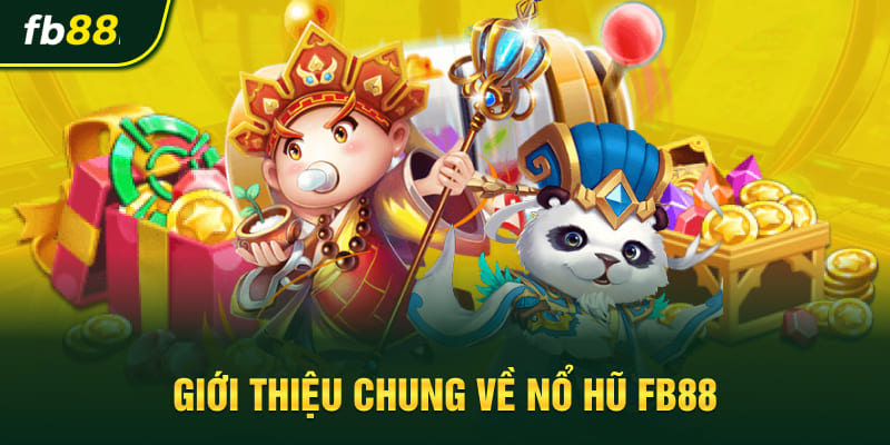 Giới thiệu chung về nổ hũ FB88